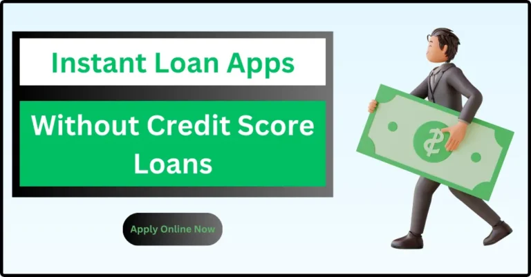 Instant Loan Apps Without Credit Score Loan