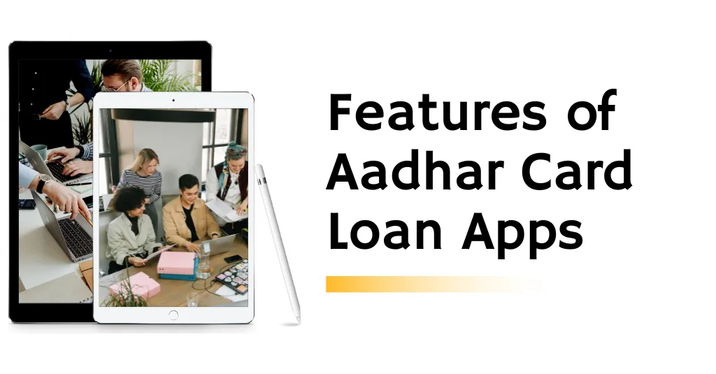 Features of Aadhar Card Loan Apps